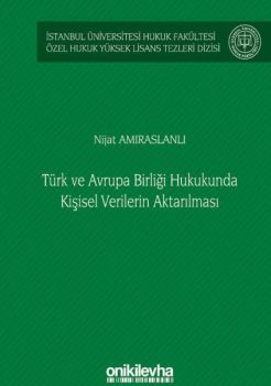 Türk ve Avrupa Birliği Hukukunda Kişisel Verilerin Aktarılması