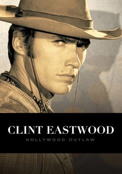 Clint Eastwood: Hollywood Outlaw