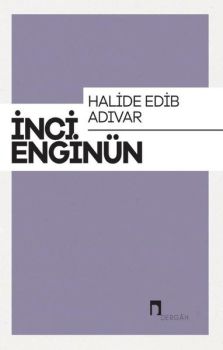 Halide Edip Adıvar: İnci Enginün Bütün Eserieri-6