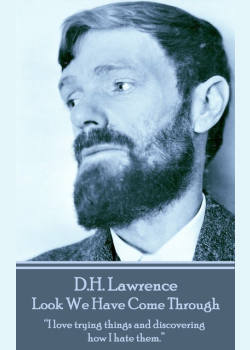 D H Lawrence - Look We Have Come Through: “I love trying things and discovering how I hate them.”