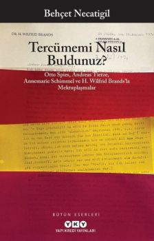 Tercümemi Nasıl Buldunuz? Otto Spies-Andreas Tietze-Annemarie Schimmel ve H. Wilfrid Brands'la Mektuplaşmalar