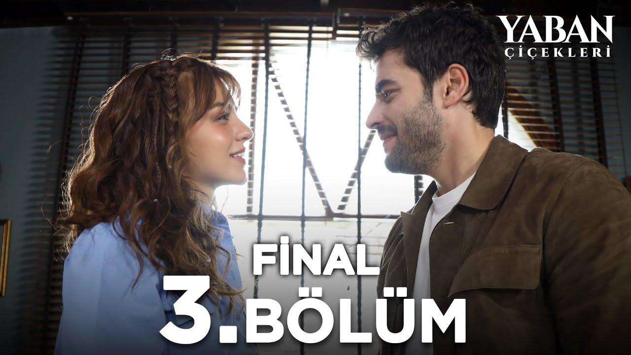 Yaban Çiçekler 3.Bölüm (FİNAL)