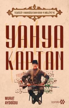 Yahya Kaptan: Teşkilat-ı Mahsusa'dan Kuva-yı Milliye'ye