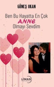 Ben Bu Hayatta En Çok Anne Olmayı Sevdim