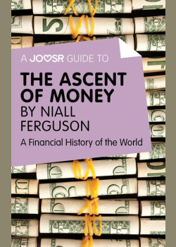 A Joosr Guide to… The Ascent of Money by Niall Ferguson: A Financial History of the World