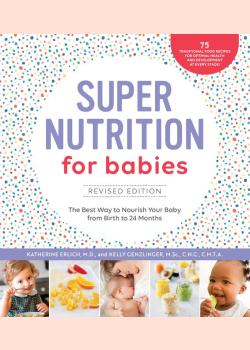 Super Nutrition for Babies, Revised Edition: The Best Way to Nourish Your Baby from Birth to 24 Months
