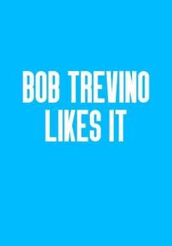 Bob Trevino Likes It