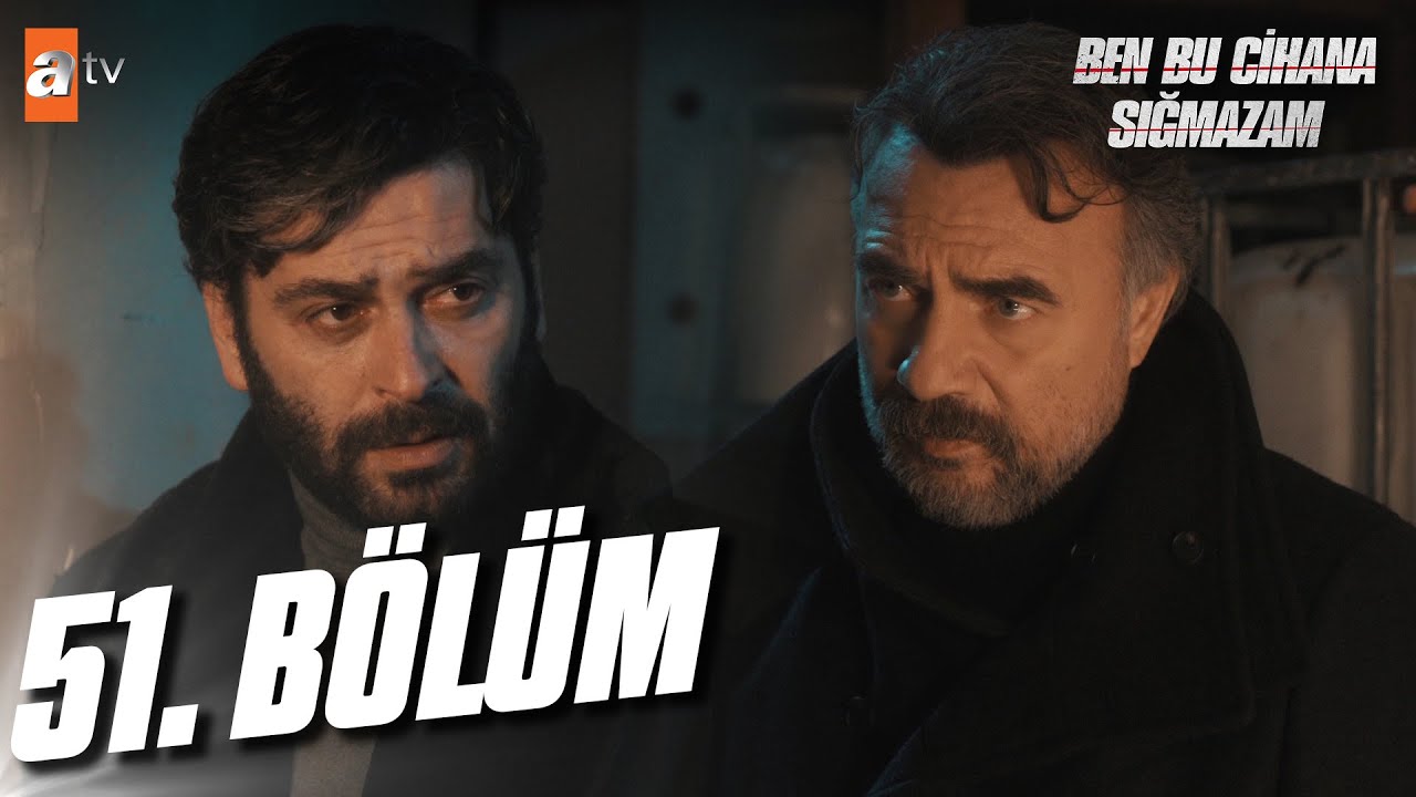 Ben Bu Cihana Sığmazam 51. Bölüm