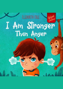 I Am Stronger Than Anger: Picture Book About Anger Management And Dealing With Kids Emotions