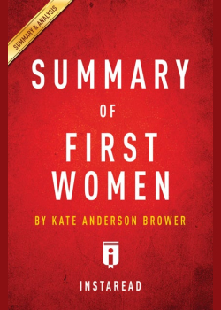 Summary of First Women: by Kate Andersen Brower | Includes Analysis: by Kate Andersen Brower | Includes Analysis