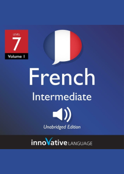 Learn French - Level 7: Intermediate French: Volume 1: Lessons 1-25