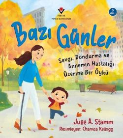 Bazı Günler - Sevgi Dondurma ve Annemin Hastalığı Üzerine Bir Öykü 5 Yaş+