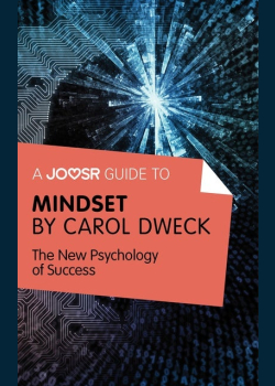 A Joosr Guide to... Mindset by Carol Dweck: The New Psychology of Success
