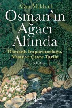 Osman'ın Ağacı Altında-Osmanlı İmparatorluğu Mısır ve Çevre Tarihi