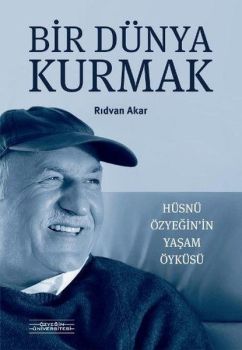 Bir Dünya Kurmak-Hüsnü Özyeğinin Yaşam Öyküsü