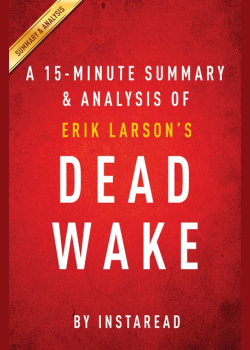 Dead Wake by Erik Larson | A 15-minute Summary & Analysis: The Last Crossing of the Lusitania