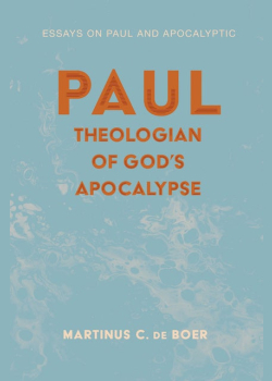 Paul, Theologian of God’s Apocalypse: Essays on Paul and Apocalyptic