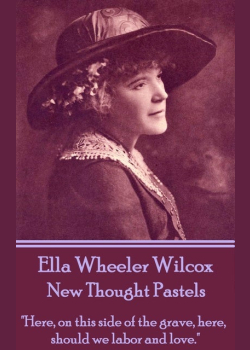 New Thought Pastels: "Here, on this side of the grave, here, should we labor and love."