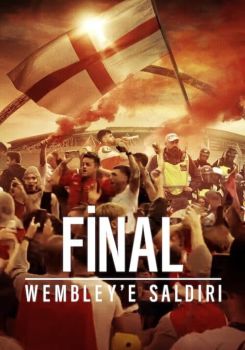 Final: Wembley'e Saldırı