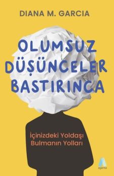 Olumsuz Düşünceler Bastırınca - İçinizdeki Yoldaşı Bulmanın Yolları