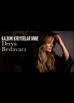 Derya Bedavacı - Kalbimi Kırıyorlar Anne