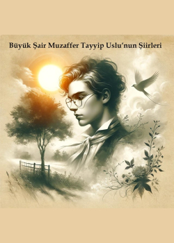 Muzaffer Tayyip Uslu Şiirleri: Büyük Şaire Hürmetle...