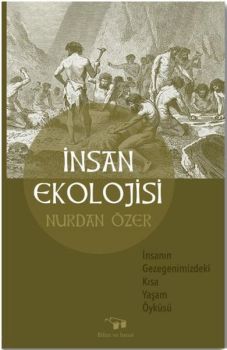 İnsan Ekolojisi - İnsanın Gezegenimizdeki Kısa Yaşam Öyküsü