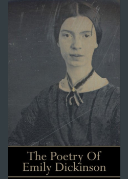 Emily Dickinson, The Poetry Of: “If I can stop one heart from breaking, I shall not live in vain.”