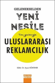 Gelenekselden Yeni Nesile Tüm Yönleriyle Uluslararası Reklamcılık
