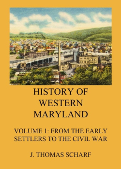 History of Western Maryland: Vol. 1: From the early settlers to the Civil War