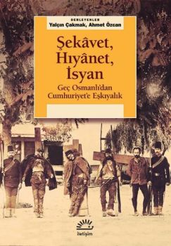 Şekavet Hıyanet İsyan - Geç Osmanlı'dan Cumhuriyet'e Eşkıyalık