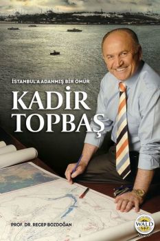 İstanbul'a Adanmış Bir Ömür Kadir Topbaş