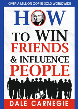 How to Win Friends and Influence People: -