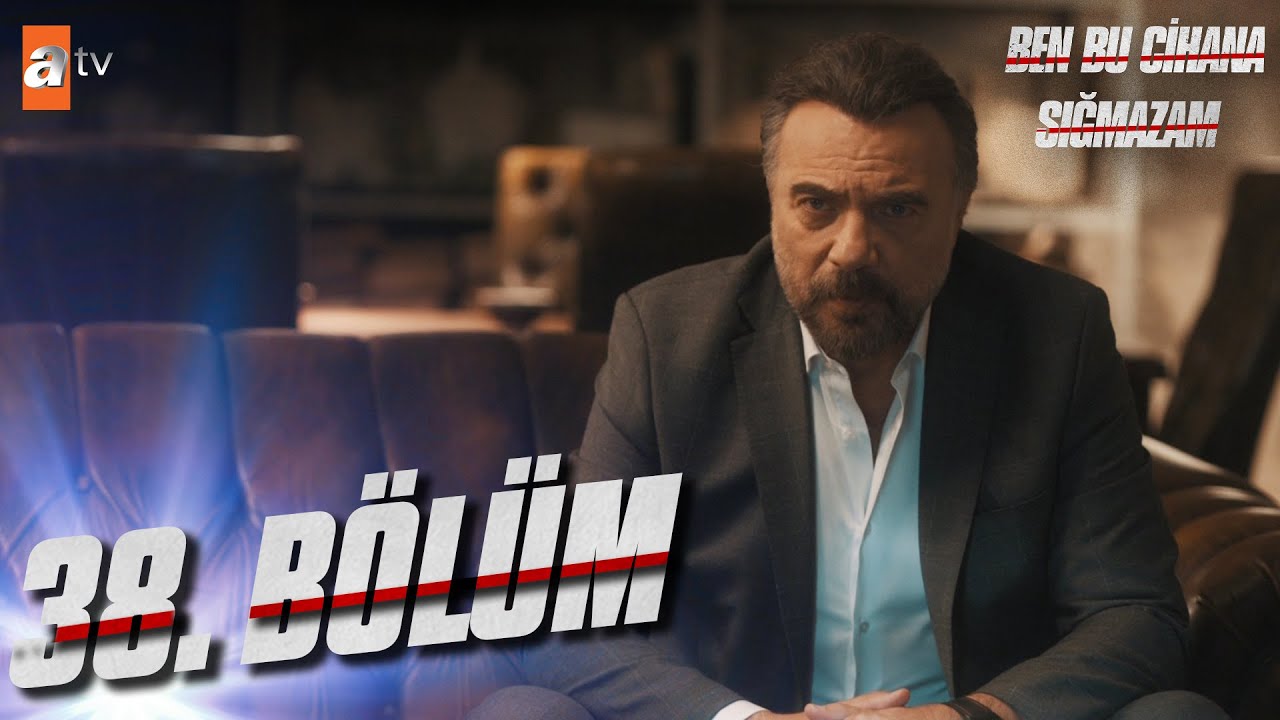 Ben Bu Cihana Sığmazam 38. Bölüm