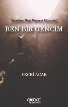 Ben Bir Gencim - Gerçekten Beni Duyuyor musunuz?