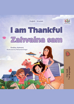 I am Thankful Zahvalna sam: English Croatian  Bilingual Book for Children