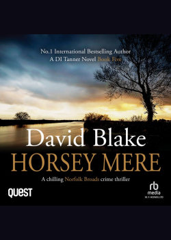 Horsey Mere: A chilling Norfolk Broads crime thriller: British Detective Tanner Murder Mystery Series Book 5