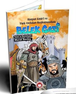 Bellek Gazi: Harput Emir'i ve Türk Orduları Başkumandanı - Resimli