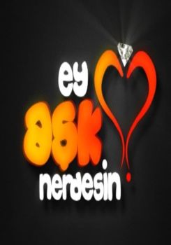 Ey Aşk Nerdesin?