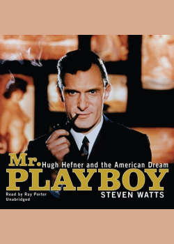 Mr. Playboy: Hugh Hefner and the American Dream
