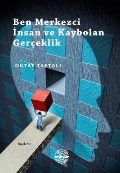 Ben Merkezci İnsan ve Kaybolan Gerçeklik