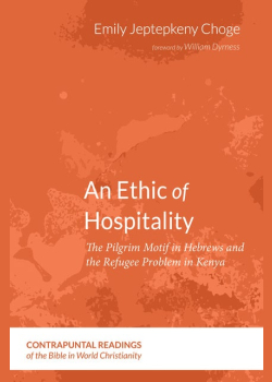 An Ethic of Hospitality: The Pilgrim Motif in Hebrews and the Refugee Problem in Kenya