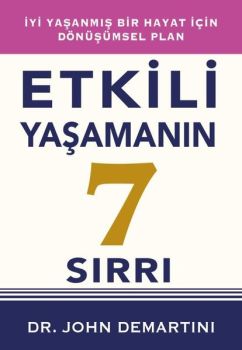 Etkili Yaşamanın 7 Sırrı - İyi Yaşanmış Bir Hayat İçin Dönüşümsel Plan