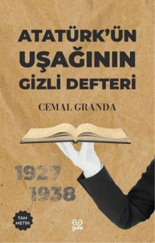 Atatürk'ün Uşağının Gizli Defteri - 1927 - 1938 - Tam Metin