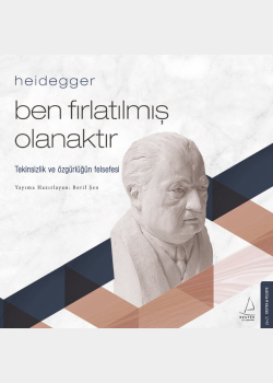 Ben Fırlatılmış Olanaktır - Heidegger