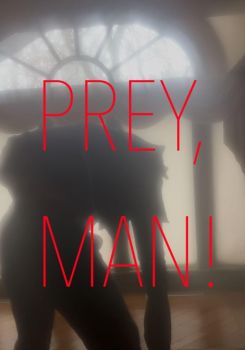Prey, Man!