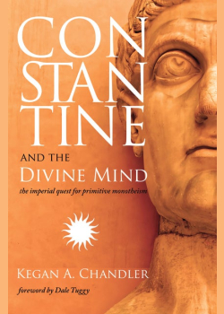 Constantine and the Divine Mind: The Imperial Quest for Primitive Monotheism