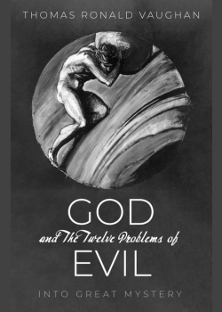 God and The Twelve Problems of Evil: Into Great Mystery
