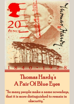 A Pair Of Blue Eyes: "So many people make a name nowadays, that it is more distinguished to remain in obscurity."