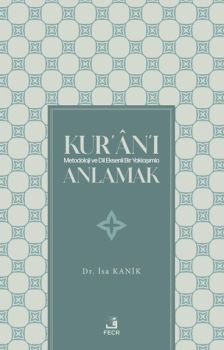 Kur'an'ı Metodoloji ve Dil Eksenli Bir Yaklaşımla Anlamak